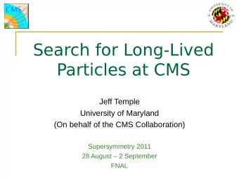 Search for Long-Lived  Particles at CMS  Jeff Temple  University of Maryland  (On behalf of the CMS