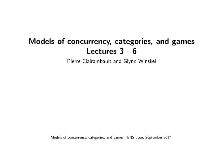 models of concurrency categories and games lectures 3 6