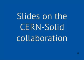 Slides on the  Slides on the  CERN-Solid  CERN-Solid  collaboration  collaboration  1  The