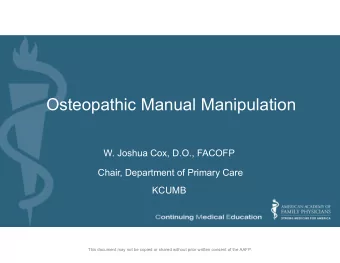 Osteopathic Manual Manipulation  W. Joshua Cox, D.O., FACOFP  Chair, Department of Primary Care