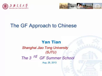 The GF Approach to Chinese  The GF Approach to Chinese  Yan Tian  Shanghai Jiao Tong University