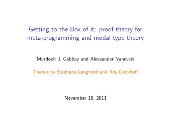 Getting to the Box of it: proof-theory for  meta-programming and modal type theory  Murdoch J.