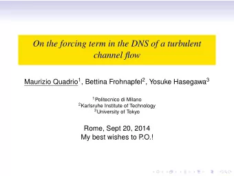 On the forcing term in the DNS of a turbulent  channel flow Maurizio Quadrio 1 , Bettina Frohnapfel