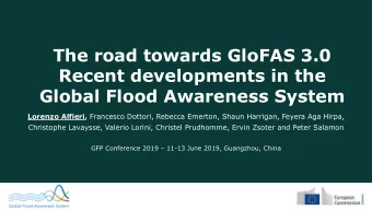 Recent developments in the  Global Flood Awareness System Lorenzo Alfieri, Francesco Dottori,