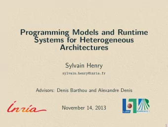 Programming Models and Runtime  Systems for Heterogeneous  Architectures  Sylvain Henry
