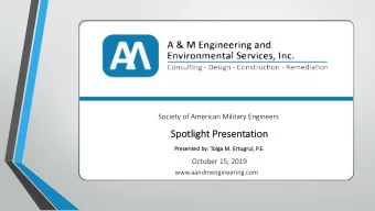 Sp  Spotlig  light Presentatio  ion  Pr  Presented by: Tolga M. Ertugrul, P.E.  October 15, 2019