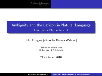 Ambiguity and the Lexicon in Natural Language  Informatics 2A: Lecture 11  John Longley (slides by