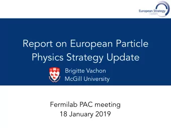 Report on European Particle  Physics Strategy Update  Brigitte Vachon  McGill University  Fermilab