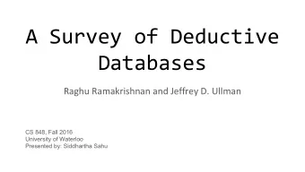 A Survey of Deductive  Databases  Raghu Ramakrishnan and Jeffrey D. Ullman  CS 848, Fall 2016