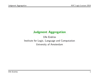 Judgment Aggregation  Ulle Endriss  Institute for Logic, Language and Computation  University of