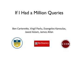 If I Had a Million Queries  BenCartere)e,VirgilPavlu,EvangelosKanoulas,