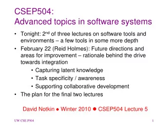 CSEP504:  Advanced topics in software systems  Tonight: 2 nd of three lectures on software tools