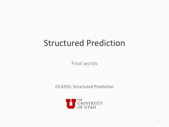 Structured Prediction  Final words  CS 6355: Structured Prediction  1  A look back  What is a