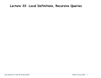 Lecture 33: Local Definitions, Recursive Queries  Last modified: Fri Apr 15 03:10:25 2016  CS61A: