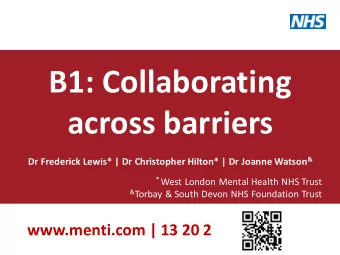B1: Collaborating  across barriers Dr Frederick Lewis* | Dr Christopher Hilton* | Dr Joanne Watson
