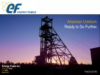American Uranium.  Ready to Go Further.  Energy Fuels Inc. NYSE MKT | UUUU TSX | EFR  Energy