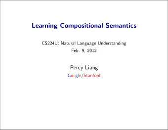 Learning Compositional Semantics  CS224U: Natural Language Understanding  Feb. 9, 2012  Percy Liang