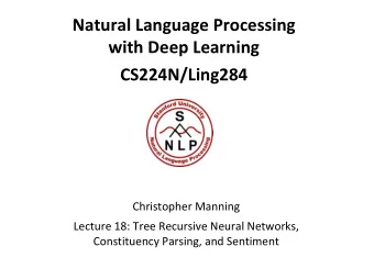 Natural Language Processing  with Deep Learning  CS224N/Ling284  Christopher Manning  Lecture 18: