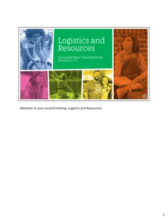 Welcome to your second training, Logistics and Resources!  1  Before we dive in, lets briefly go