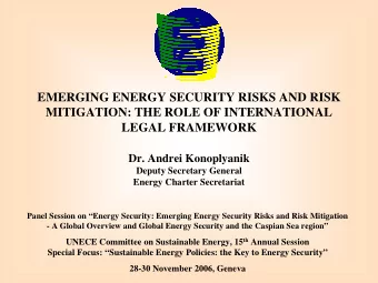 EMERGING ENERGY SECURITY RISKS AND RISK  MITIGATION: THE ROLE OF INTERNATIONAL  LEGAL FRAMEWORK