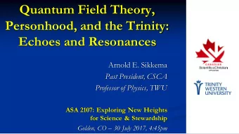 Quantum Field Theory,  Personhood, and the Trinity:  Echoes and Resonances  Arnold E. Sikkema  Past