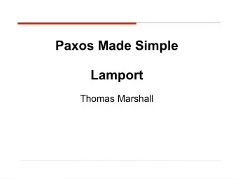Paxos Made Simple  Lamport  Thomas Marshall  Motivation  We need a way to maintain consistency