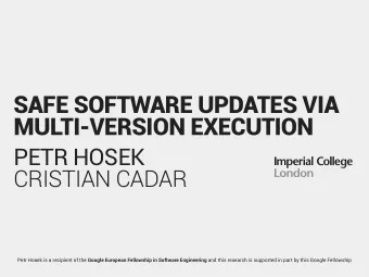 SAFE SOFTWARE UPDATES VIA  MULTI-VERSION EXECUTION  PETR HOSEK  CRISTIAN CADAR Petr Hosek is a