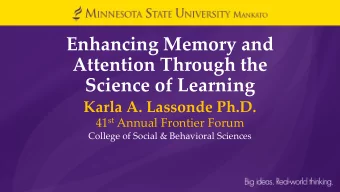 Enhancing Memory and  Attention Through the  Science of Learning  Karla A. Lassonde Ph.D. 41 st