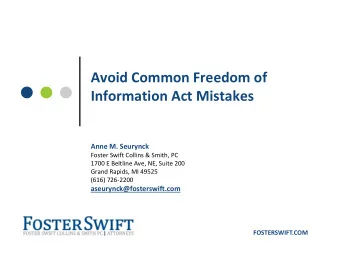 Avoid Common Freedom of Information Act Mistakes Anne M. Seurynck Foster Swift Collins &amp; Smith,