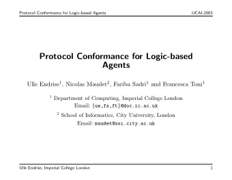 Protocol Conformance for Logic-based  Agents Ulle Endriss 1 , Nicolas Maudet 2 , Fariba Sadri 1 and