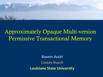 Approximately Opaque Multi-version  Permissive Transactional Memory  Basem Assiri  Costas Busch
