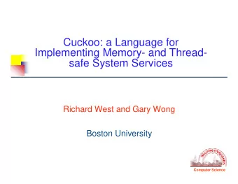 Cuckoo: a Language for  Implementing Memory- and Thread-  safe System Services  Richard West and