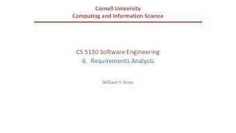 CS 5150 So(ware Engineering  6.  Requirements Analysis  William Y. Arms  Requirements  Requirements