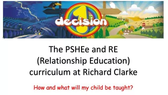 The PSHEe and RE  (Relationship Education)  curriculum at Richard Clarke  How and what will my