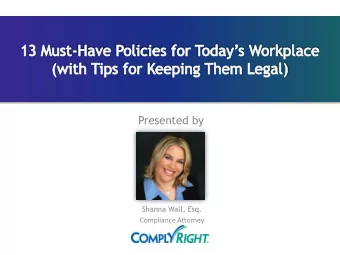 Presented by  Shanna Wall, Esq.  Compliance Attorney  Why policies matter  6 essential