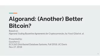 Algorand: (Another) Better  Bitcoin?  Based on: Algorand: Scaling Byzantine Agreements for
