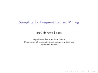 Sampling for Frequent Itemset Mining  prof. dr Arno Siebes  Algorithmic Data Analysis Group