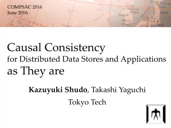 Causal Consistency for Distributed Data Stores and Applications as They are Kazuyuki Shudo ,