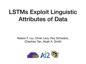 LSTMs Exploit Linguistic  Attributes of Data  Nelson F . Liu, Omer Levy, Roy Schwartz,  Chenhao