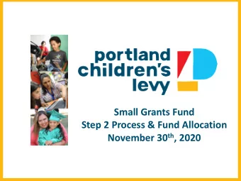 Small Grants Fund  Step 2 Process &amp; Fund Allocation November 30 th , 2020  Purpose of the Small