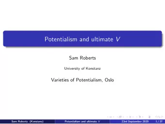 Potentialism and ultimate V  Sam Roberts  University of Konstanz  Varieties of Potentialism, Oslo