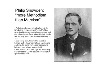 Philip Snowden:  more Methodism  than Marxism   Philip Snowden was a leading figure in the