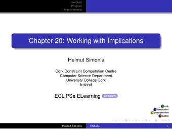 Chapter 20: Working with Implications  Helmut Simonis  Cork Constraint Computation Centre  Computer