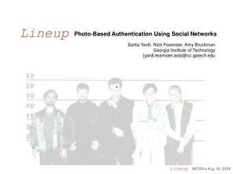Lineup  Photo-Based Authentication Using Social Networks  Sarita Yardi, Nick Feamster, Amy Bruckman