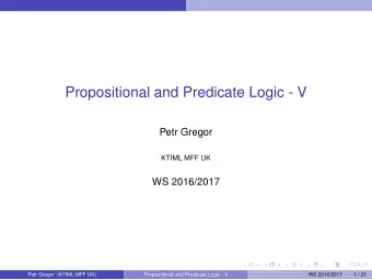 Propositional and Predicate Logic - V  Petr Gregor  KTIML MFF UK  WS 2016/2017  Petr Gregor (KTIML