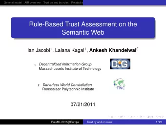 Rule-Based Trust Assessment on the  Semantic Web Ian Jacobi 1 , Lalana Kagal 1 , Ankesh Khandelwal