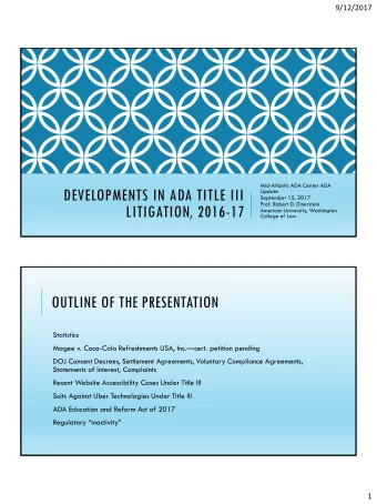 DEVELOPMENTS IN ADA TITLE III  Update  September 15, 2017  Prof. Robert D. Dinerstein  LITIGATION,