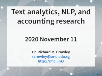 Text analytics, NLP, and  accounting research  2020 November 11  Dr. Richard M. Crowley