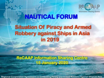 NAUTI  TICAL F  L FORUM  UM  Situation Of Piracy and Armed  Robbery against Ships in Asia  in 2019