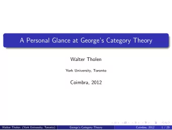 A Personal Glance at Georges Category Theory  Walter Tholen  York University, Toronto  Coimbra,